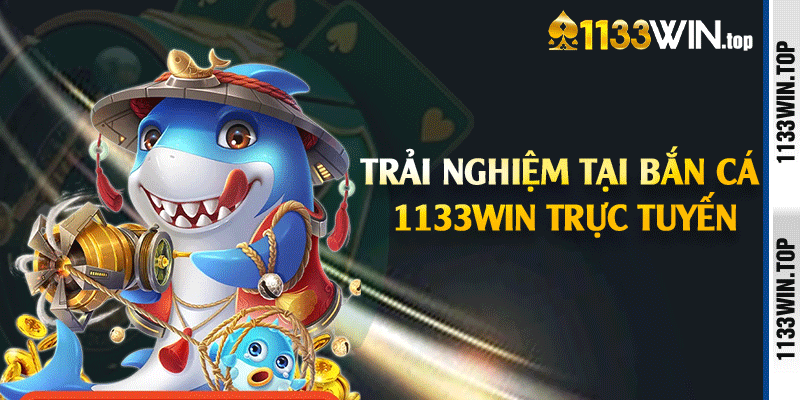 Trải nghiệm tại bắn cá 1133win trực tuyến
