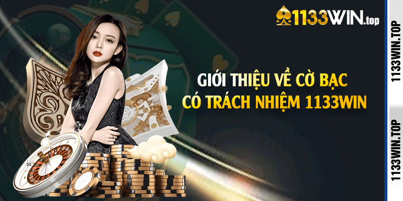 Giới thiệu về cờ bạc có trách nhiệm 1133win