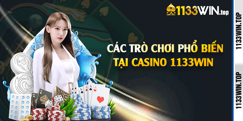 Các trò chơi phổ biến tại casino 1133win