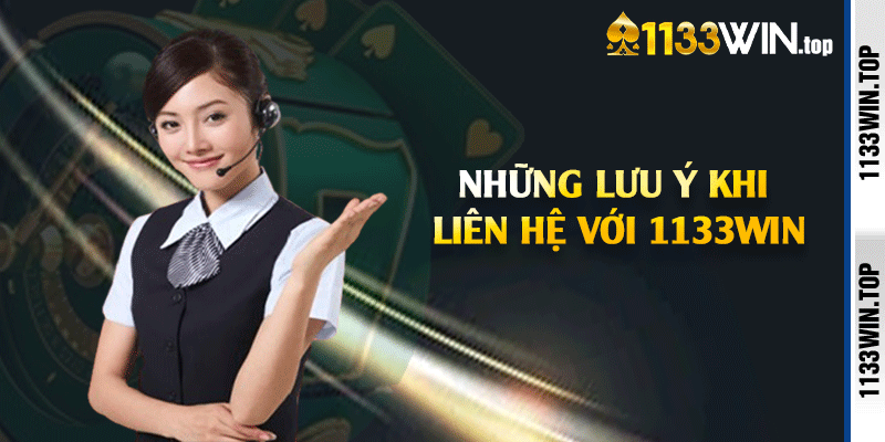 Những lưu ý khi liên hệ với 1133win