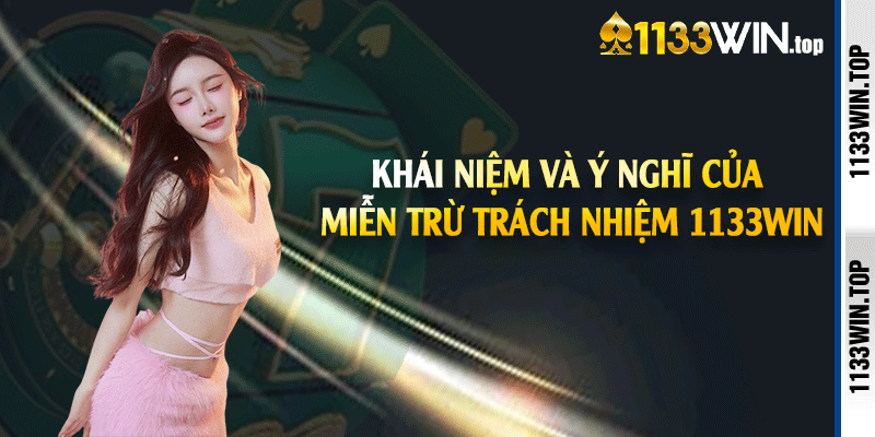 Khái niệm và ý nghĩ của miễn trừ trách nhiệm 1133win