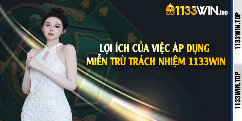 Lợi ích của việc áp dụng miễn trừ trách nhiệm 1133win